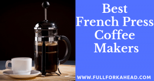 Best French Press Coffee Makers